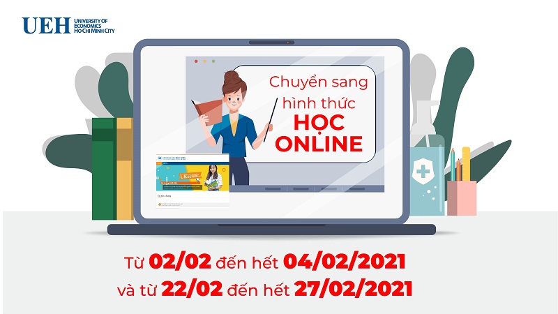UEH triển khai giảng dạy, học tập và thi cử online từ ngày 02/02 đến hết ngày 04/02/2021 và từ ngày 22/02 đến hết ngày 27/02/2021